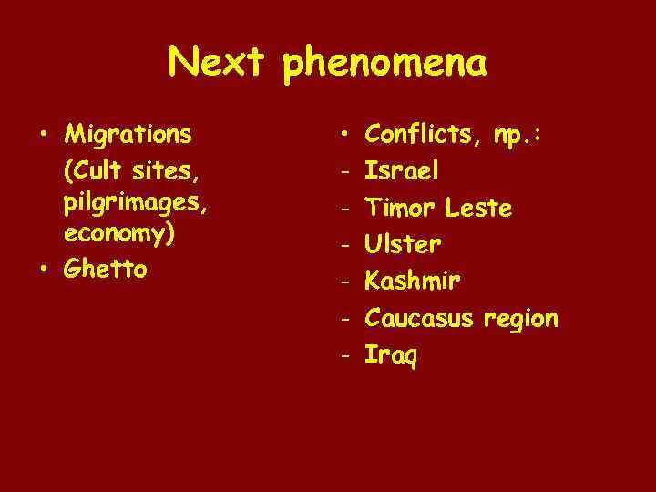 Next phenomena • Migrations (Cult sites, pilgrimages, economy) • Ghetto • - Conflicts, np.