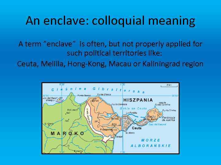 An enclave: colloquial meaning A term ”enclave” is often, but not properly applied for