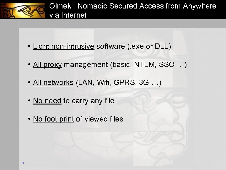 Olmek : Nomadic Secured Access from Anywhere via Internet • Light non-intrusive software (.