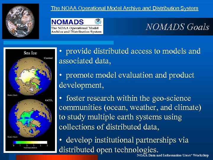 The NOAA Operational Model Archive and Distribution System NOMADS Goals • provide distributed access