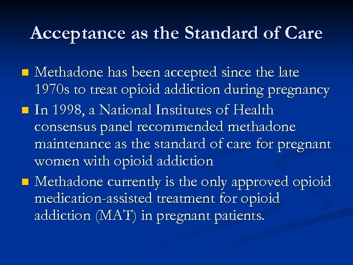 Acceptance as the Standard of Care Methadone has been accepted since the late 1970