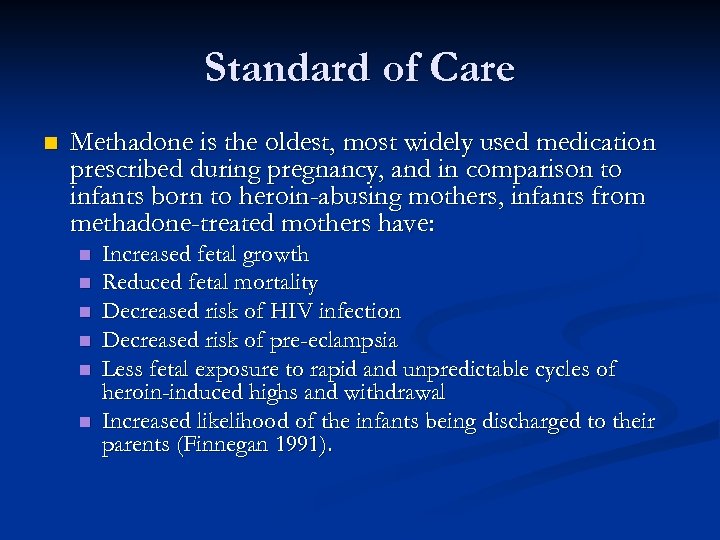 Standard of Care n Methadone is the oldest, most widely used medication prescribed during