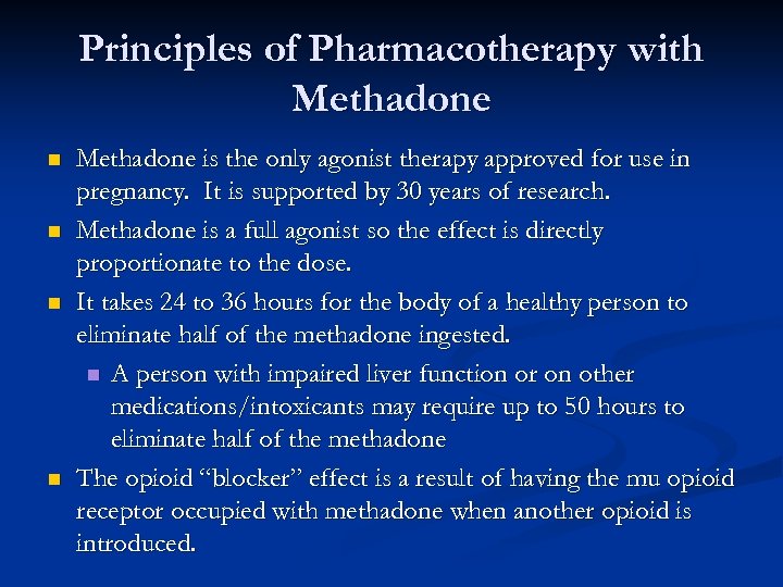 Principles of Pharmacotherapy with Methadone n n Methadone is the only agonist therapy approved