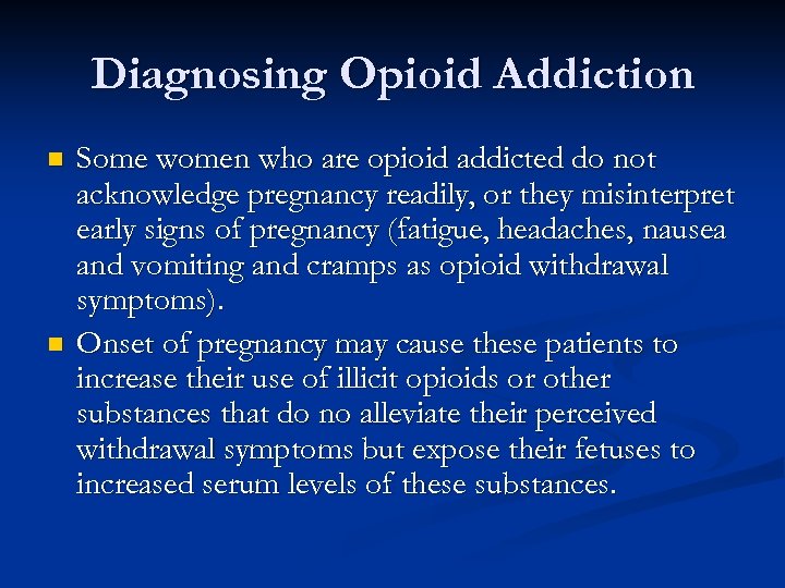Diagnosing Opioid Addiction n n Some women who are opioid addicted do not acknowledge