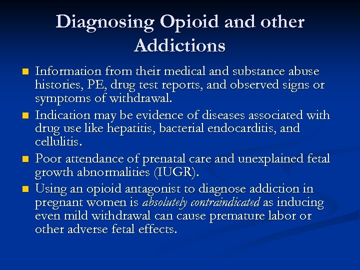 Diagnosing Opioid and other Addictions n n Information from their medical and substance abuse
