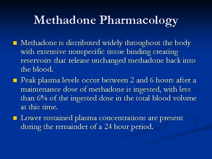 Methadone Pharmacology n n n Methadone is distributed widely throughout the body with extensive