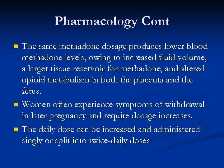 Pharmacology Cont n n n The same methadone dosage produces lower blood methadone levels,