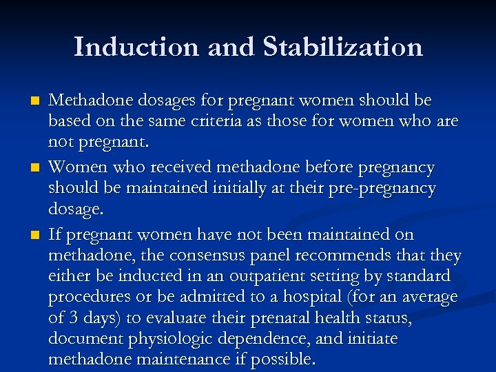 Induction and Stabilization n Methadone dosages for pregnant women should be based on the