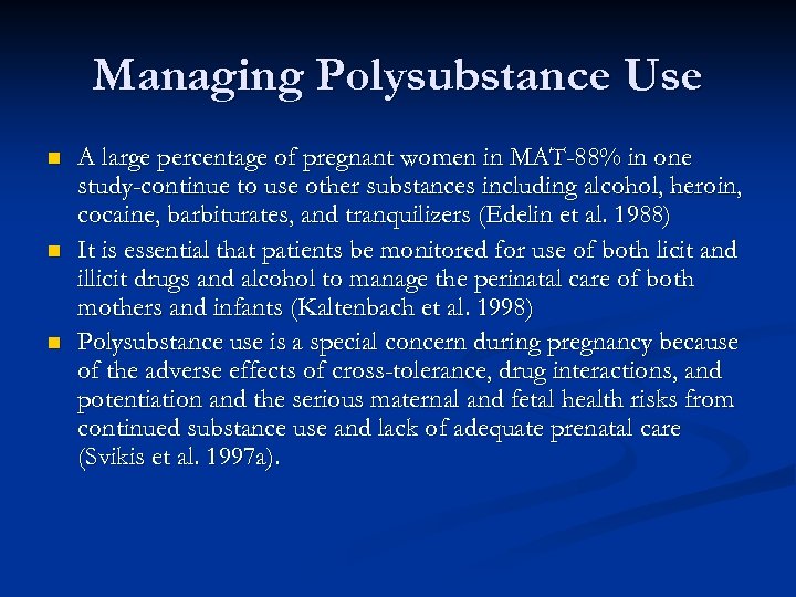 Managing Polysubstance Use n n n A large percentage of pregnant women in MAT-88%