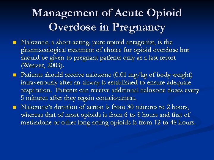 Management of Acute Opioid Overdose in Pregnancy n n n Naloxone, a short-acting, pure