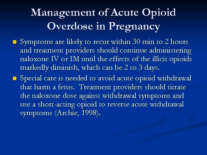 Management of Acute Opioid Overdose in Pregnancy n n Symptoms are likely to recur
