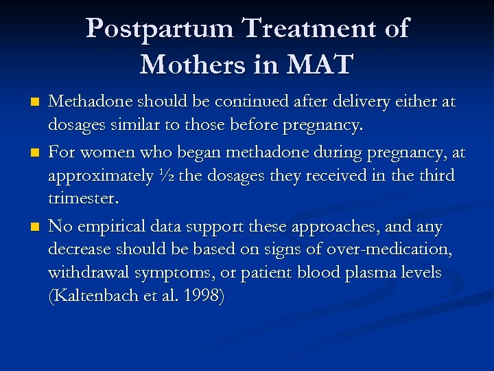 Postpartum Treatment of Mothers in MAT n n n Methadone should be continued after