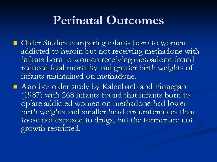 Perinatal Outcomes n n Older Studies comparing infants born to women addicted to heroin