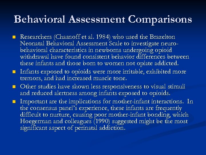 Behavioral Assessment Comparisons n n Researchers (Chasnoff et al. 1984) who used the Brazelton
