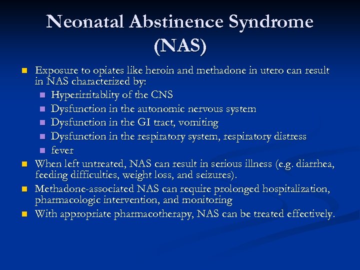 Neonatal Abstinence Syndrome (NAS) n n Exposure to opiates like heroin and methadone in
