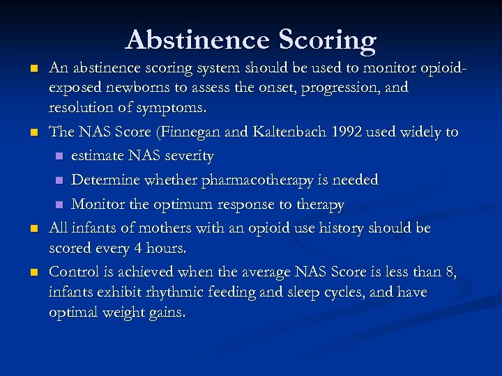 Abstinence Scoring n n An abstinence scoring system should be used to monitor opioidexposed