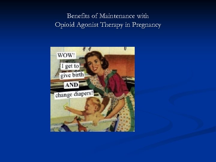 Benefits of Maintenance with Opioid Agonist Therapy in Pregnancy 