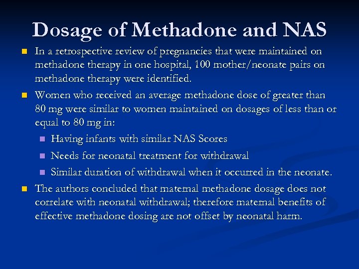 Dosage of Methadone and NAS n n n In a retrospective review of pregnancies
