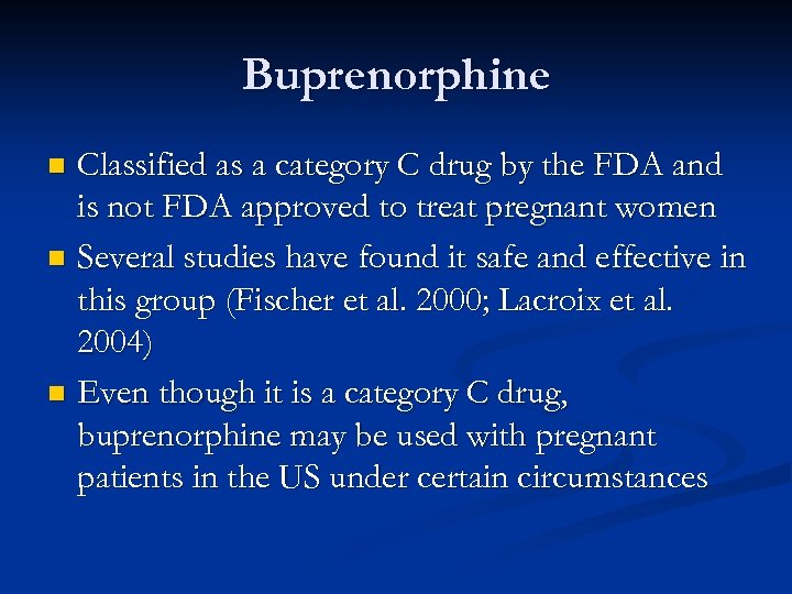 Buprenorphine Classified as a category C drug by the FDA and is not FDA