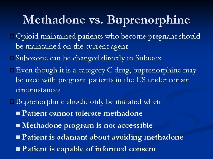 Methadone vs. Buprenorphine p Opioid maintained patients who become pregnant should be maintained on