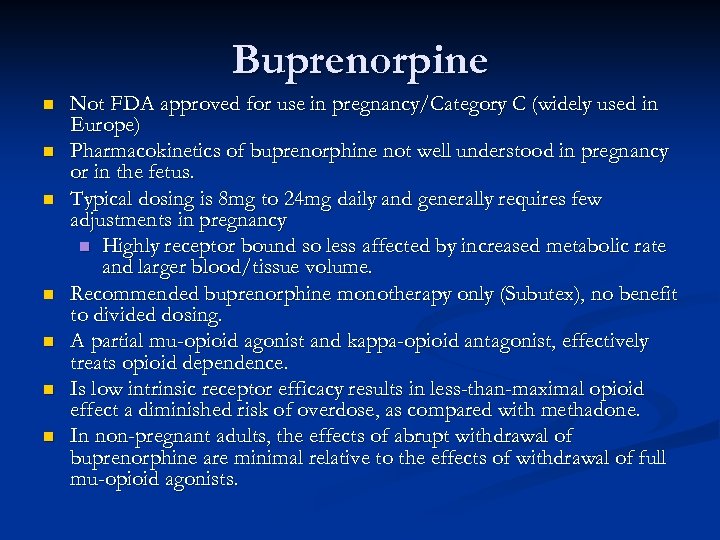 Buprenorpine n n n n Not FDA approved for use in pregnancy/Category C (widely
