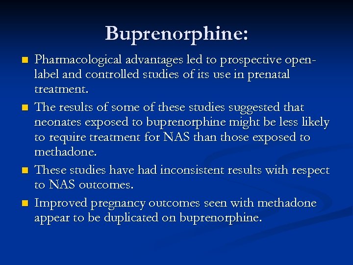 Buprenorphine: n n Pharmacological advantages led to prospective openlabel and controlled studies of its