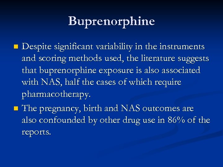 Buprenorphine Despite significant variability in the instruments and scoring methods used, the literature suggests