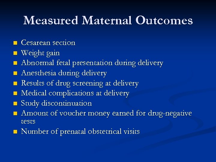 Measured Maternal Outcomes n n n n n Cesarean section Weight gain Abnormal fetal