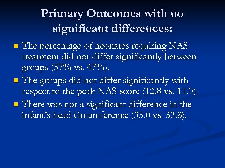 Primary Outcomes with no significant differences: The percentage of neonates requiring NAS treatment did