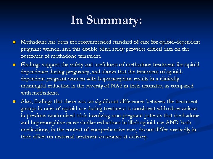 In Summary: n n n Methadone has been the recommended standard of care for