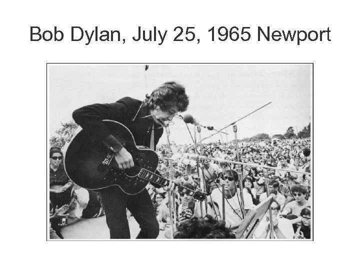 Bob Dylan, July 25, 1965 Newport 
