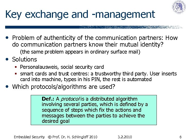 Key exchange and -management • Problem of authenticity of the communication partners: How do
