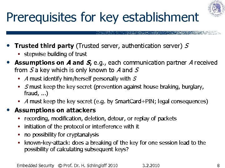 Prerequisites for key establishment • Trusted third party (Trusted server, authentication server) S §