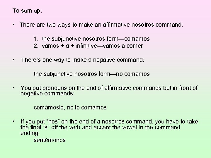 To sum up: • There are two ways to make an affirmative nosotros command: