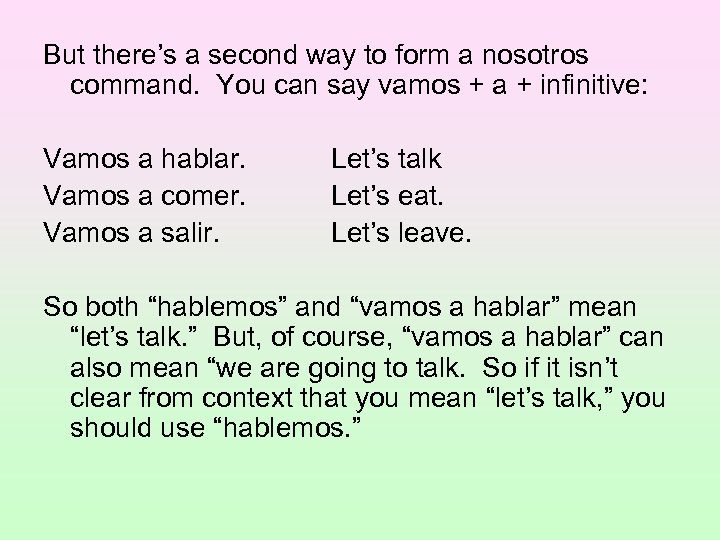 But there’s a second way to form a nosotros command. You can say vamos