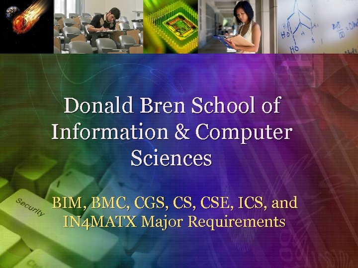 Donald Bren School of Information & Computer Sciences BIM, BMC, CGS, CSE, ICS, and