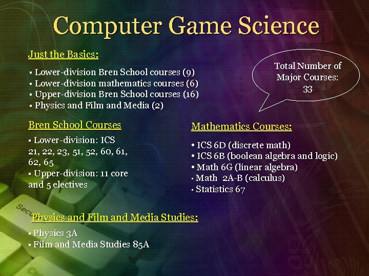 Computer Game Science Just the Basics: § Lower-division Bren School courses (9) § Lower-division