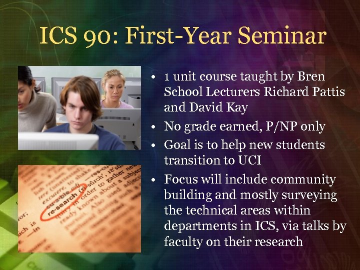 ICS 90: First-Year Seminar • 1 unit course taught by Bren School Lecturers Richard