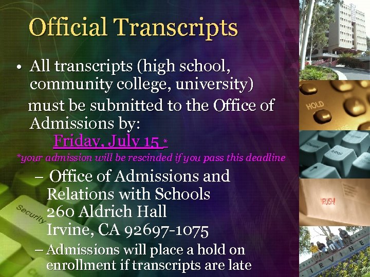 Official Transcripts • All transcripts (high school, community college, university) must be submitted to