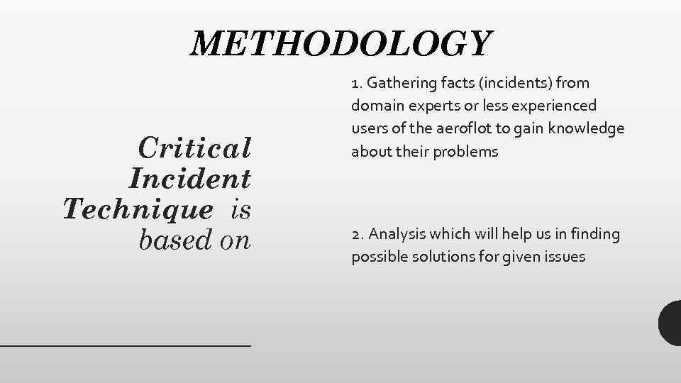 METHODOLOGY Critical Incident Technique is based on 1. Gathering facts (incidents) from domain experts