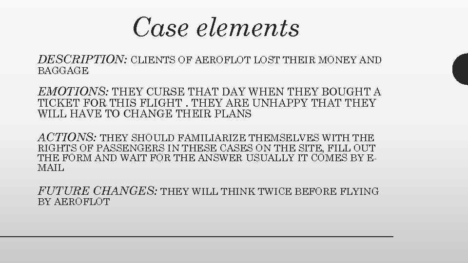 Case elements DESCRIPTION: CLIENTS OF AEROFLOT LOST THEIR MONEY AND BAGGAGE EMOTIONS: THEY CURSE