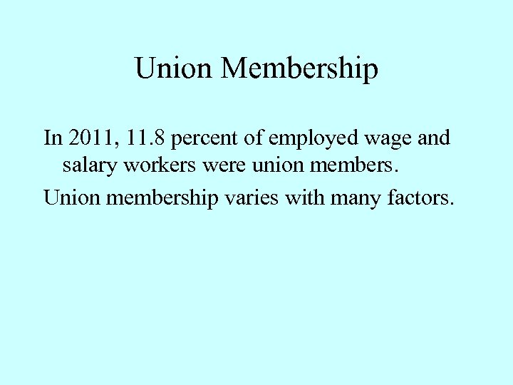 Union Membership In 2011, 11. 8 percent of employed wage and salary workers were
