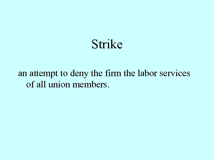 Strike an attempt to deny the firm the labor services of all union members.
