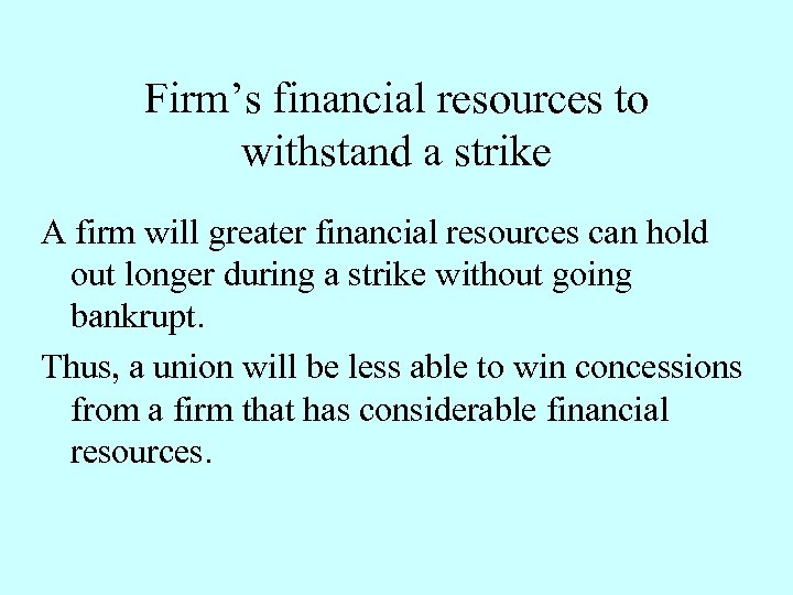 Firm’s financial resources to withstand a strike A firm will greater financial resources can