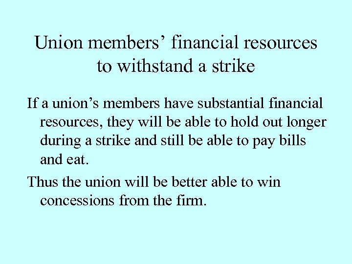 Union members’ financial resources to withstand a strike If a union’s members have substantial