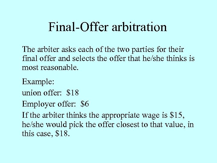 Final-Offer arbitration The arbiter asks each of the two parties for their final offer