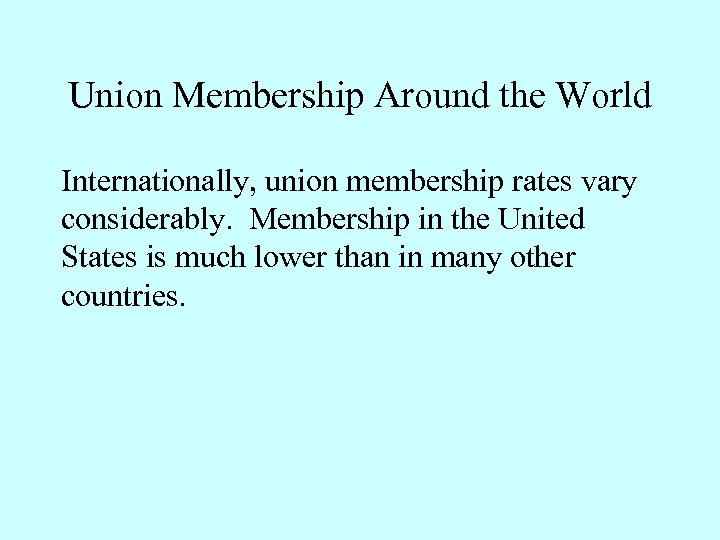 Union Membership Around the World Internationally, union membership rates vary considerably. Membership in the