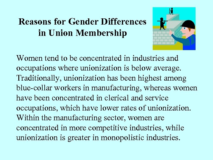 Reasons for Gender Differences in Union Membership Women tend to be concentrated in industries