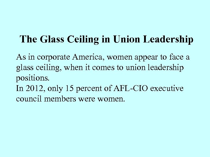 The Glass Ceiling in Union Leadership As in corporate America, women appear to face