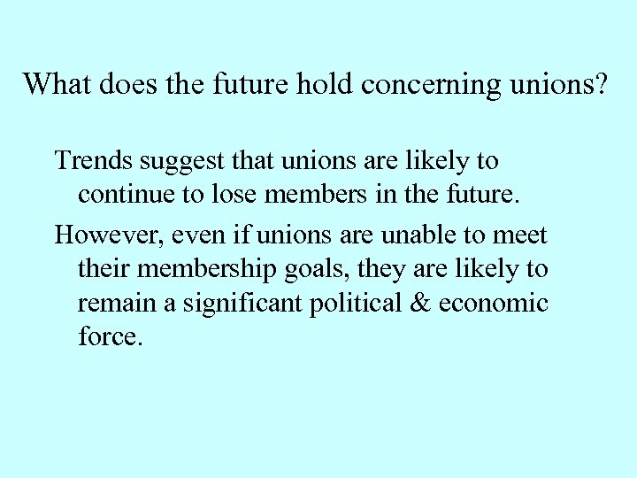 What does the future hold concerning unions? Trends suggest that unions are likely to